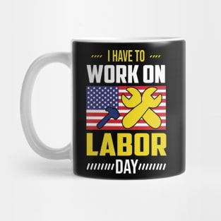 I Have To Work On Labor Day American Flag Mug